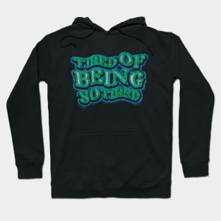 Tired of being so Tired earth green Hoodie